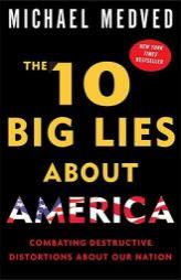 The 10 Big Lies About America: Combating Destructive Distortions About Our Nation by Michael Medved Paperback Book