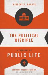 The Political Disciple: A Theology of Public Life by Vincent B. Bacote Paperback Book
