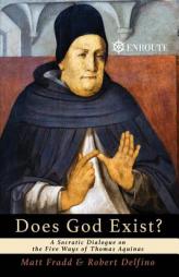 Does God Exist?: A Socratic Dialogue on the Five Ways of Thomas Aquinas by Matt Fradd Paperback Book