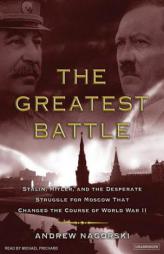 The Greatest Battle: Stalin, Hitler, and the Desperate Struggle for Moscow That Changed the Course of World War II by Andrew Nagorski Paperback Book