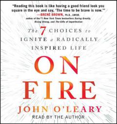On Fire: The 7 Choices to Ignite a Radically Inspired Life by John O'Leary Paperback Book