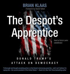 The Despot's Apprentice: Donald Trump's Attack on Democracy by Brian Klaas Paperback Book