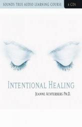 Intentional Healing by Jeanne Achterberg Paperback Book