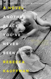 Another Place You've Never Been: A Novel by Rebecca Kauffman Paperback Book