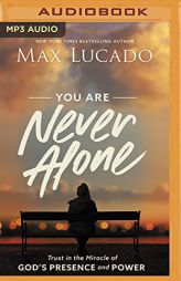 You Are Never Alone: Trust in the Miracle of God's Presence and Power by Max Lucado Paperback Book
