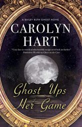 Ghost Ups Her Game (A Bailey Ruth Ghost Novel, 9) by Carolyn Hart Paperback Book
