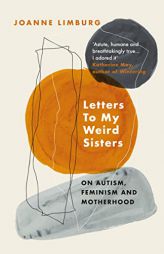 Letters To My Weird Sisters: On Autism and Feminism by Joanne Limburg Paperback Book