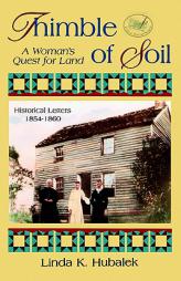 Thimble of Soil: A Woman's Quest for Land by Linda K. Hubalek Paperback Book