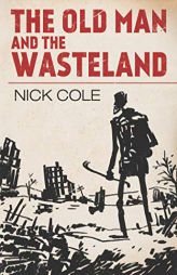 The Old Man and the Wasteland (American Wasteland) by Nick Cole Paperback Book