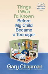Things I Wish I'd Known Before My Child Became a Teenager by Gary Chapman Paperback Book