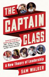 The Captain Class: A New Theory of Leadership by Sam Walker Paperback Book