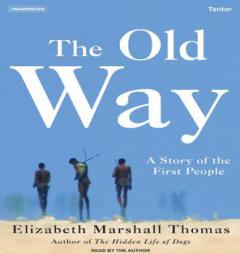 The Old Way: A Story of the First People by Elizabeth Marshall Thomas Paperback Book