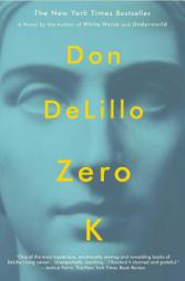 Zero K: A Novel by Don Delillo Paperback Book