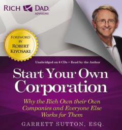 Rich Dad Advisors: Start Your Own Corporation: Why the Rich Own Their Own Companies and Everyone Else Works for Them by Garrett Sutton Paperback Book