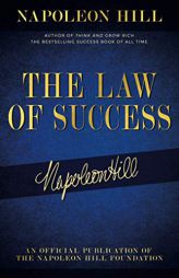 The Law of Success: Napoleon Hill's Writings on Personal Achievement, Wealth and Lasting Success (Official Publication of the Napoleon Hill Foundation by Napoleon Hill Paperback Book