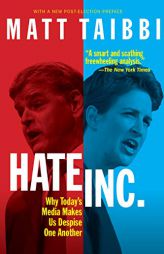 Hate, Inc.: Why Today’s Media Makes Us Despise One Another by Matt Taibbi Paperback Book