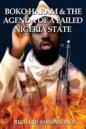 Boko Haram: & the Agenda of a Failed Nigeria State by Richard Simons Ph. D. Paperback Book