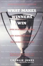 What Makes Winners Win: Over 100 Athletes, Coaches, and Managers Tell You the Secrets of Success by Charlie Jones Paperback Book