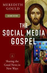 The Social Media Gospel: Sharing the Good News in New Ways by Meredith Gould Paperback Book