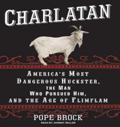 Charlatan: America's Most Dangerous Huckster, the Man Who Pursued Him, and the Age of Flimflam by Pope Brock Paperback Book