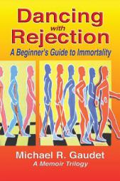 Dancing with Rejection: A Beginner's Guide to Immortality by Michael R. Gaudet Paperback Book