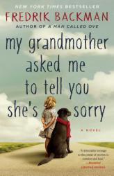 My Grandmother Asked Me to Tell You She's Sorry: A Novel by Fredrik Backman Paperback Book