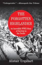 The Forgotten Highlander: An Incredible WWII Story of Survival in the Pacific by Alistair Urquhart Paperback Book