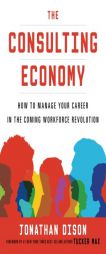 The Consulting Economy: How to Manage Your Career in the Coming Workforce Revolution by Jonathan Dison Paperback Book