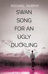 Swan Song for an Ugly Duckling by Michael Murphy Paperback Book
