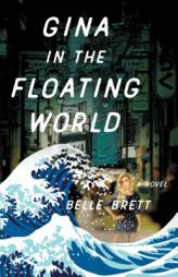 Gina in the Floating World: A Novel by Belle Brett Paperback Book