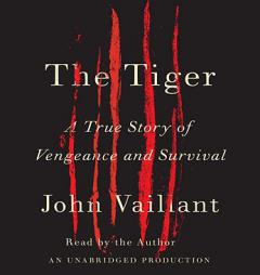 The Tiger: A True Story of Vengeance and Survival by John Vaillant Paperback Book