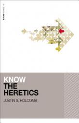 Know the Heretics (KNOW Series) by Justin Holcomb Paperback Book