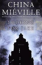 Looking for Jake: Stories by China Mieville Paperback Book