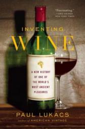 Inventing Wine: A New History of One of the World's Most Ancient Pleasures by Paul Lukacs Paperback Book