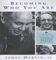 Becoming Who You Are: Insights on the True Self from Thomas Merton and Other Saints by James Martin Paperback Book