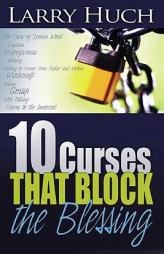 10 Curses That Block the Blessing by Larry Huch Paperback Book