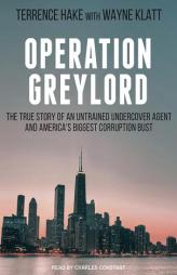 Operation Greylord: The True Story of an Untrained Undercover Agent and America's Biggest Corruption Bust by Terrence Hake Paperback Book