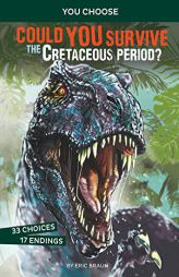 Could You Survive the Cretaceous Period?: An Interactive Prehistoric Adventure (You Choose: Prehistoric Survival) by Eric Mark Braun Paperback Book