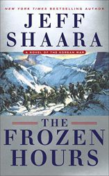 The Frozen Hours: A Novel of the Korean War by Jeff Shaara Paperback Book