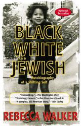 Black, White & Jewish: Autobiography of a Shifting Self by Rebecca Walker Paperback Book