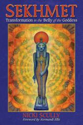 Sekhmet: Transformation in the Belly of the Goddess by Nicki Scully Paperback Book