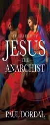 In Search of Jesus the Anarchist by Paul Dordal Paperback Book