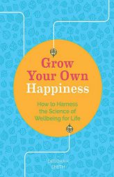 Grow Your Own Happiness: 8 Key Skills for Contentment and Wellbeing by Deborah Smith Paperback Book