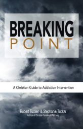 Breaking Point: A Christian Guide to Addiction Intervention by Stephanie Tucker Paperback Book