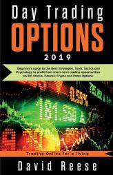 Day Trading Options 2019: A Beginner's Guide to the Best Strategies, Tools, Tactics, and Psychology to Profit from Short-Term Trading Opportunities on by David Reese Paperback Book