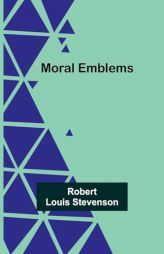 Moral Emblems by Robert Louis Stevenson Paperback Book