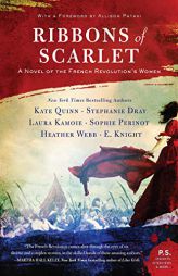 Ribbons of Scarlet: A Novel of the French Revolution's Women by Kate Quinn Paperback Book