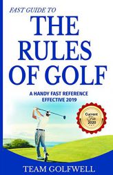 Fast Guide to the RULES OF GOLF: A Handy Fast Guide to Golf Rules 2019 - 2020 (Pocket Sized Edition) by Team Golfwell Paperback Book