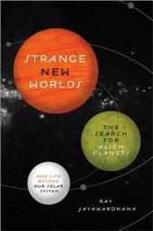 Strange New Worlds: The Search for Alien Planets and Life Beyond Our Solar System (New in Paperback) by Ray Jayawardhana Paperback Book