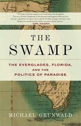 The Swamp: The Everglades, Florida, and the Politics of Paradise by Michael Grunwald Paperback Book